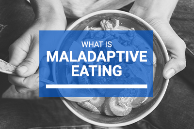 Maladaptive Eating